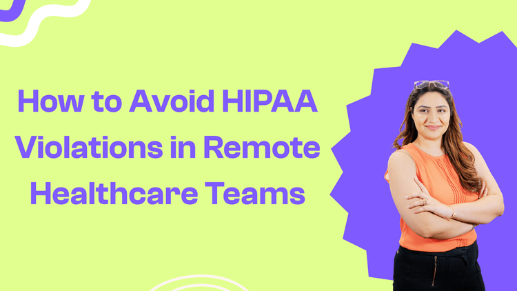 How to Avoid HIPAA Violations in Remote Healthcare Teams