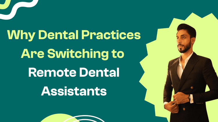 Benefits of Switching to Remote Dental Assistants for Modern Dental Practices