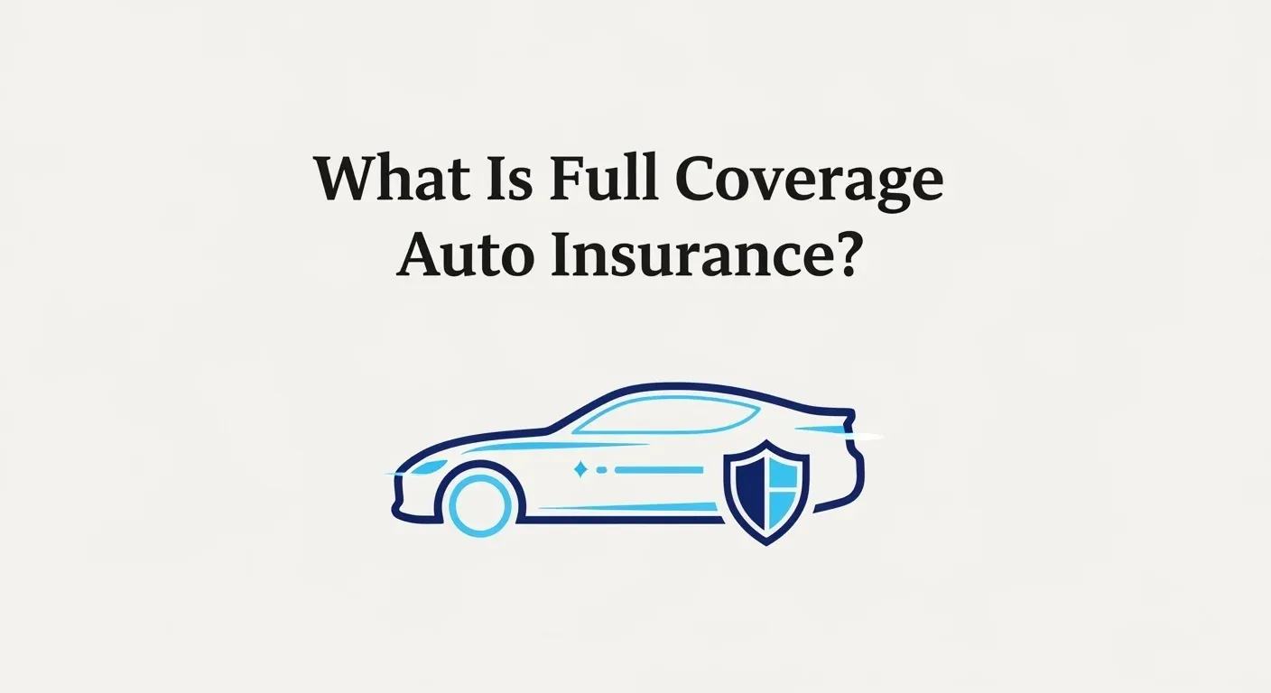 What Is Full Coverage Auto Insurance?